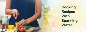 COOKING RECIPES WITH SPARKLING WATER