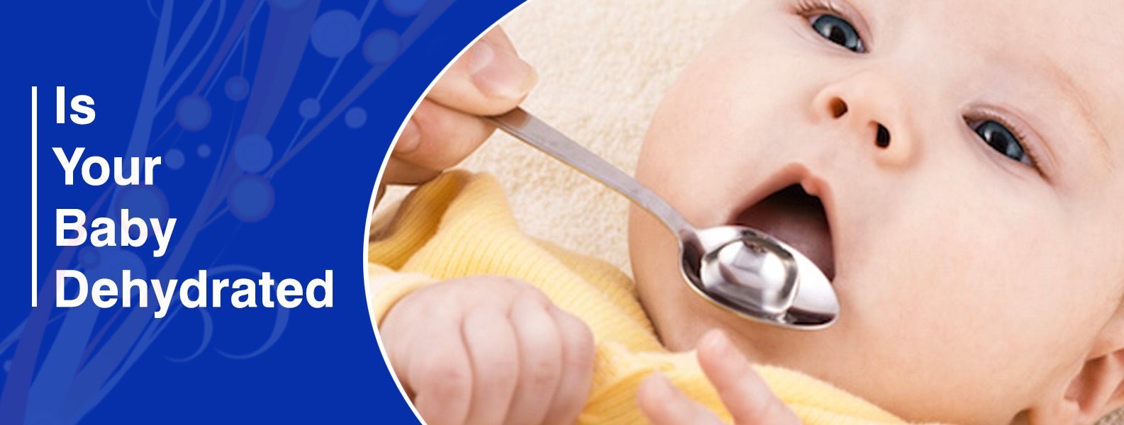 IS YOUR BABY DEHYDRATED? KNOW THE SIGNS AND PROPER TREATMENT