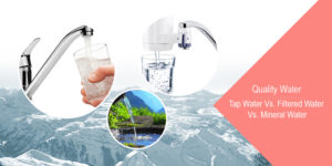 Quality water – Tap Water vs. Filtered water vs. Mineral water