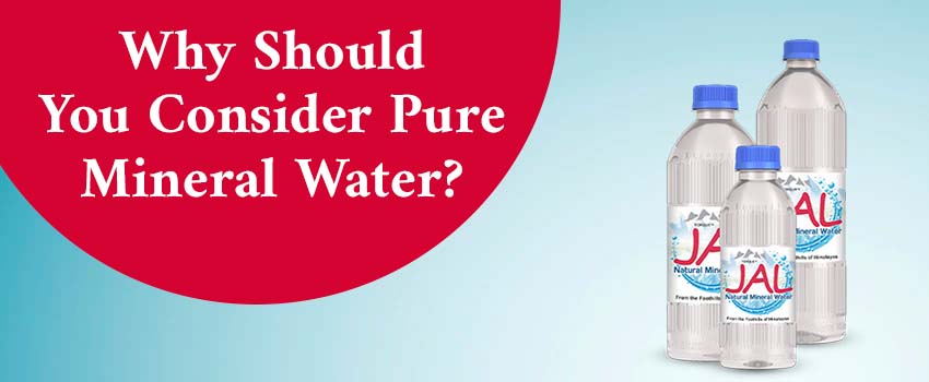 Why Should You Consider Pure Mineral Water?
